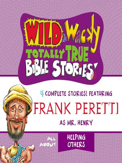 Title details for Wild and   Wacky Totally True Bible Stories--All About Helping Others by Frank E. Peretti - Available